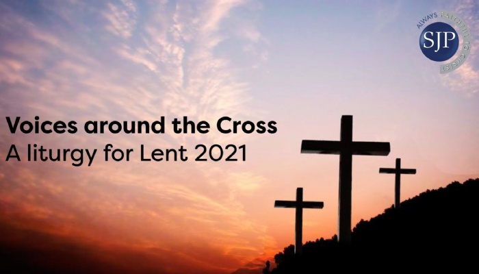 SJP Lenten Liturgy 2021- Voices around the Cross